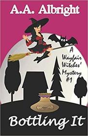 Bottling It (A Wayfair Witches' Cozy Mystery #1)