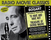 Radio Movie Classics: Bogart (To Have and Have Not & Treasure of the Sierra Madre)