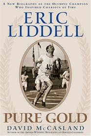 Eric Liddell: Pure Gold: A New Biography Of The Olympic Champion Who Inspired Chariots Of Fire