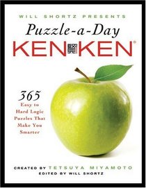 Will Shortz Presents Puzzle-a-Day: KenKen: 365 Easy to Hard Logic Puzzles That Make You Smarter (Will Shortz Presents...)