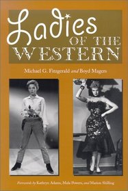 Ladies of the Western: Interviews With Fifty-One More Actresses from the Silent Era to the Television Westerns of the 1950s and the 1960s