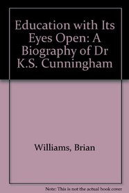 Education with Its Eyes Open: A Biography of Dr K.S. Cunningham