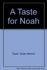 A Taste for Noah