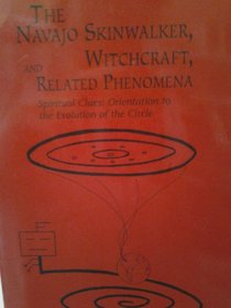 The Navajo Skinwalker, Witchcraft, & Related Spiritual Phenomena: Spiritual Clues : Orientation to the Evolution of the Circle