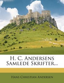 H. C. Andersens Samlede Skrifter... (Danish Edition)
