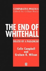 The End of Whitehall: Death of a Paradigm (Comparative Politics)