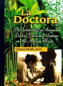 La Doctora: The Journal of an American Doctor Practicing Medicine on the Amazon River