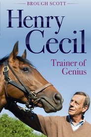 Henry Cecil: Trainer of Genius