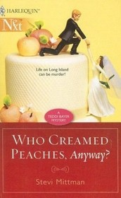 Who Creamed Peaches, Anyway?  (Harlequin Next) (Teddi Bayer, Bk 5)