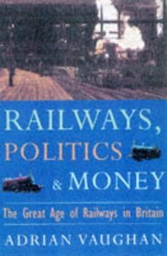 Railwaymen, Politics and Money: The Great Age of Railways in Britain