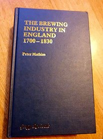 The Brewing Industry in England, 1700-1830 (Modern Revivals in Economic & Social History)