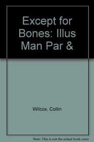 Except for Bones: Illus Man Par &