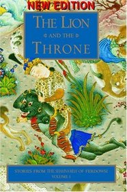 The Lion and the Throne: Stories from the Shahnameh of Ferdowsi, Vol. 1 (Stories from the Shahnameh of Ferdowski)