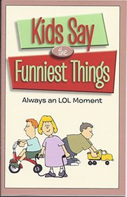 Kids Say the Funniest Things: Always an LOL Moment