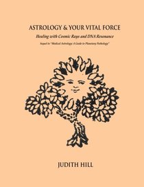 Astrology & Your Vital Force: Healing with Cosmic Rays and DNA Resonance