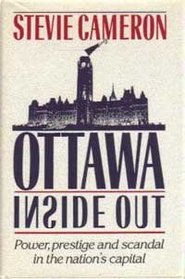 Ottawa Inside Out: Power, Prestige, and Scandal in the Nation's Capital