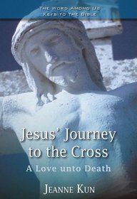 Jesus' Journey to the Cross: A Love Unto Death (Keys to the Bible)