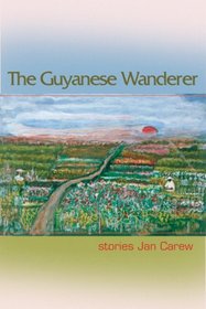 The Guyanese Wanderer: Stories (The Linda Bruckheimer Series in Kentucky Literature)