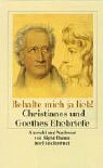 ' Behalte mich ja lieb.'. Grodruck. Christianes und Goethes Ehebriefe.