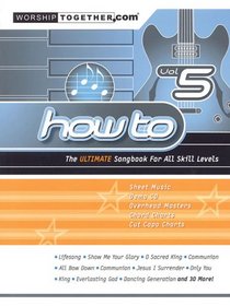 How To: The Ultimate Songbook for all Skill Levels Vol.5 Worship Together (How to (Worship Together))