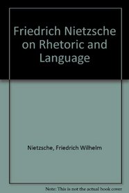 Friedrich Nietzsche on Rhetoric and Language