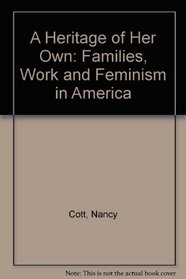 A Heritage of Her Own: Families, Work and Feminism in America