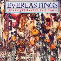 Everlastings: The Complete Book of Dried Flowers