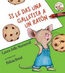Si Le Das Una Galletita A Un Raton (If You Give a Mouse a Cookie) (Spanish Edition)