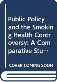 Public policy and the smoking-health controversy: A comparative study