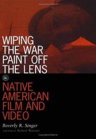 Wiping the War Paint Off the Lens: Native American Film and Video (Visible Evidence, V. 10)