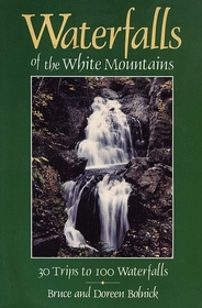 Waterfalls of the White Mountains: Thirty Trips to One Hundred Waterfalls