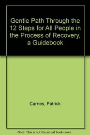 Gentle Path Through the 12 Steps for All People in the Process of Recovery, a Guidebook