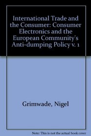 International Trade and the Consumer: Consumer Electronics and the European Community's Anti-dumping Policy v. 1