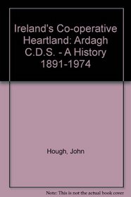 Ireland's Co-Operative Heartland: Ardagh C.D.S.- A History 1891-1974