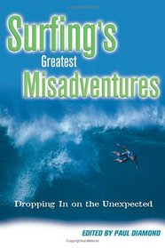 Surfings Greatest Misadventures: Dropping in on the Unexpected