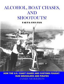 Alcohol, Boat Chases, and Shootouts! How the U.S. Coast Guard and Customs Fought Rum Smugglers and Pirates (Part I: 1919-1924)