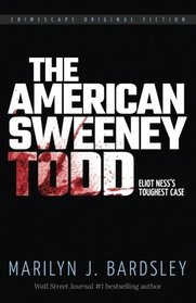 The American Sweeney Todd: Eliot Ness's Toughest Case (Crimescape Book) (Volume 20)