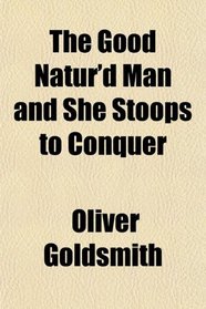 The Good Natur'd Man and She Stoops to Conquer