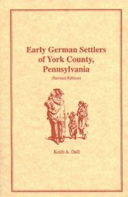 Early German Settlers of York County, Pennsylvania (Revised Edition)