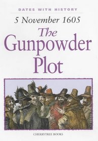 The Gunpowder Plot: 5 November 1605 (Dates with History)