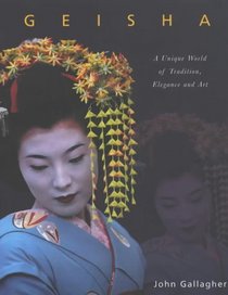 Geisha : A Unique World of Tradition, Elegance and Art