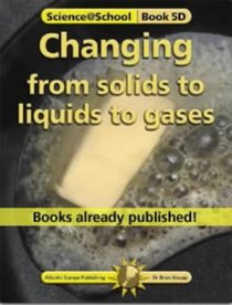 Changing from Solids to Liquids to Gases (Science@School)
