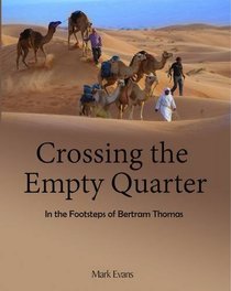 Crossing the Empty Quarter: In the Footsteps of Bertram Thomas