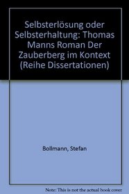 Selbsterlosung oder Selbsterhaltung: Thomas Manns Roman Der Zauberberg im Kontext (Reihe Dissertationen) (German Edition)