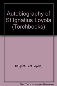 The autobiography of St. Ignatius Loyola,: With related documents (Harper torchbooks)