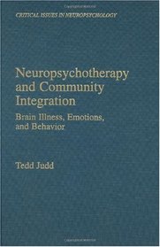 Neuropsychotherapy and Community Integration : Brain Illness, Emotions, and Behavior (Critical Issues in Neuropsychology)