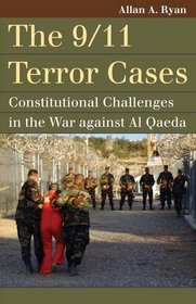 The 9/11 Terror Cases: Constitutional Challenges in the War against Al Qaeda (Landmark Law Cases and American Society)