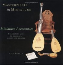 Masterpieces in Miniature - Miniature Accessories, A Collectors' Guide to Illuminate, inspire - and Treasure (Volume 2)