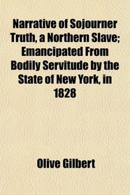 Narrative of Sojourner Truth, a Northern Slave; Emancipated From Bodily Servitude by the State of New York, in 1828