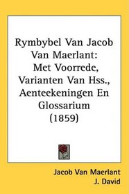 Rymbybel Van Jacob Van Maerlant: Met Voorrede, Varianten Van Hss., Aenteekeningen En Glossarium (1859)